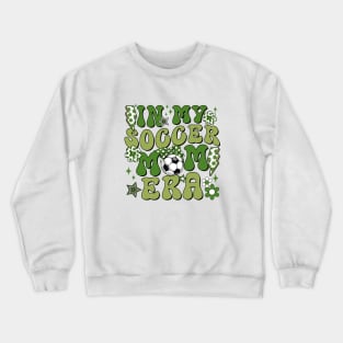 In My Soccer Mom Era Trendy Soccer Mama Era Groovy Sports Parent Crewneck Sweatshirt